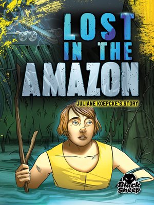 cover image of Lost in the Amazon: Juliane Koepcke's Story